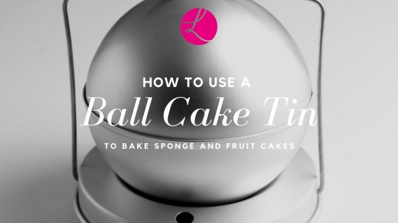 how to use a ball cake tin to bake sponge and fruit cakes