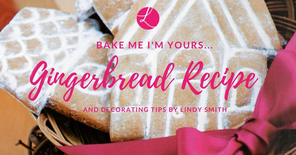 Bake me I'm yours... gingerbread recipe and decorating tips
