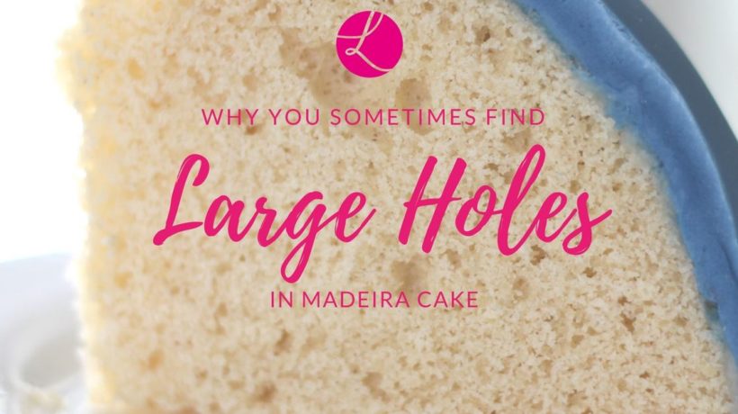Why you sometimes find large holes in Madeira cake