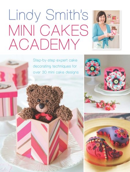 Lindy Smith's Mini Cakes Academy cake decorating book