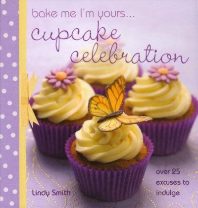 Lots of cupcake Ideas in Bake me i'm yours cupcake celebration book by Lindy Smith