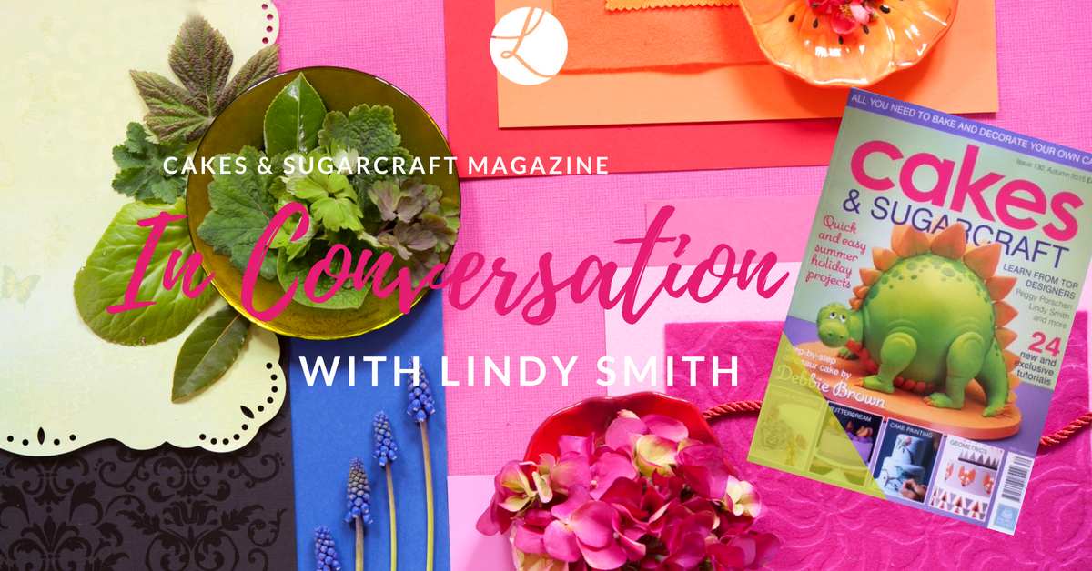 Cakes and sugarcraft magazine in conversation with top designer Lindy Smith